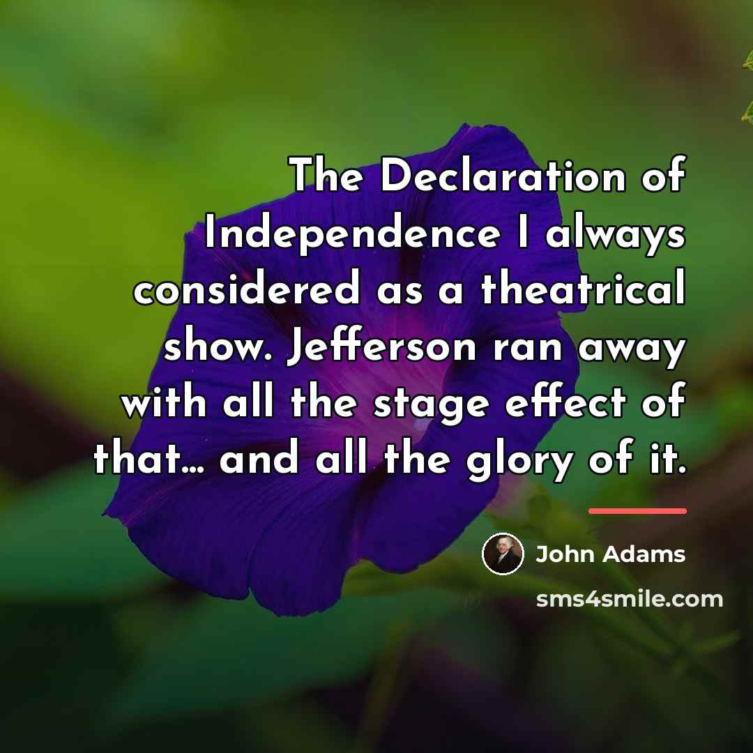 “The Declaration of Independence I always considered as a theatrical…” quote by John Adams