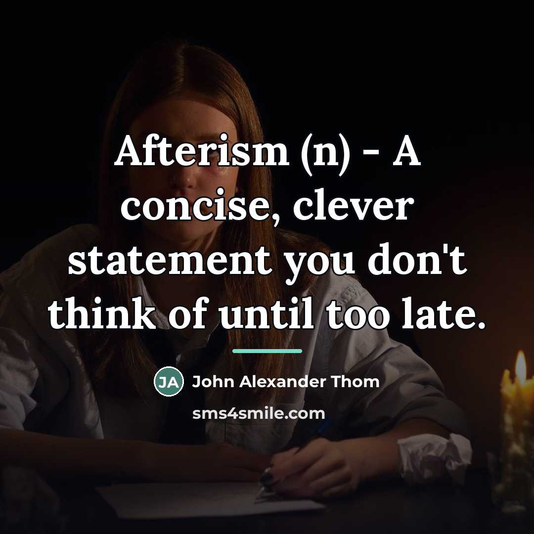 “Afterism (n) - A concise, clever statement you don't think…” quote by John Alexander Thom