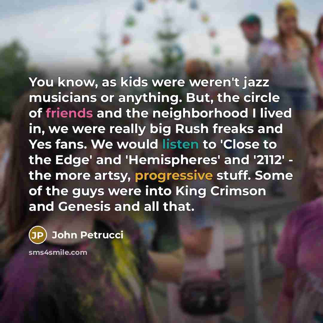 “You know, as kids were weren't jazz musicians or anything.…” quote by John Petrucci
