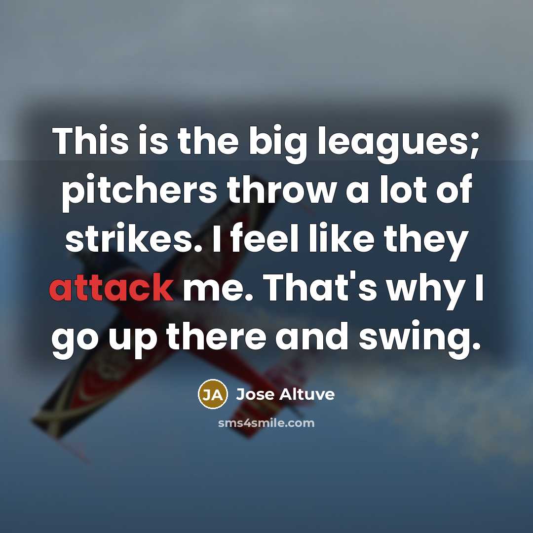 “This is the big leagues; pitchers throw a lot of…” quote by Jose Altuve