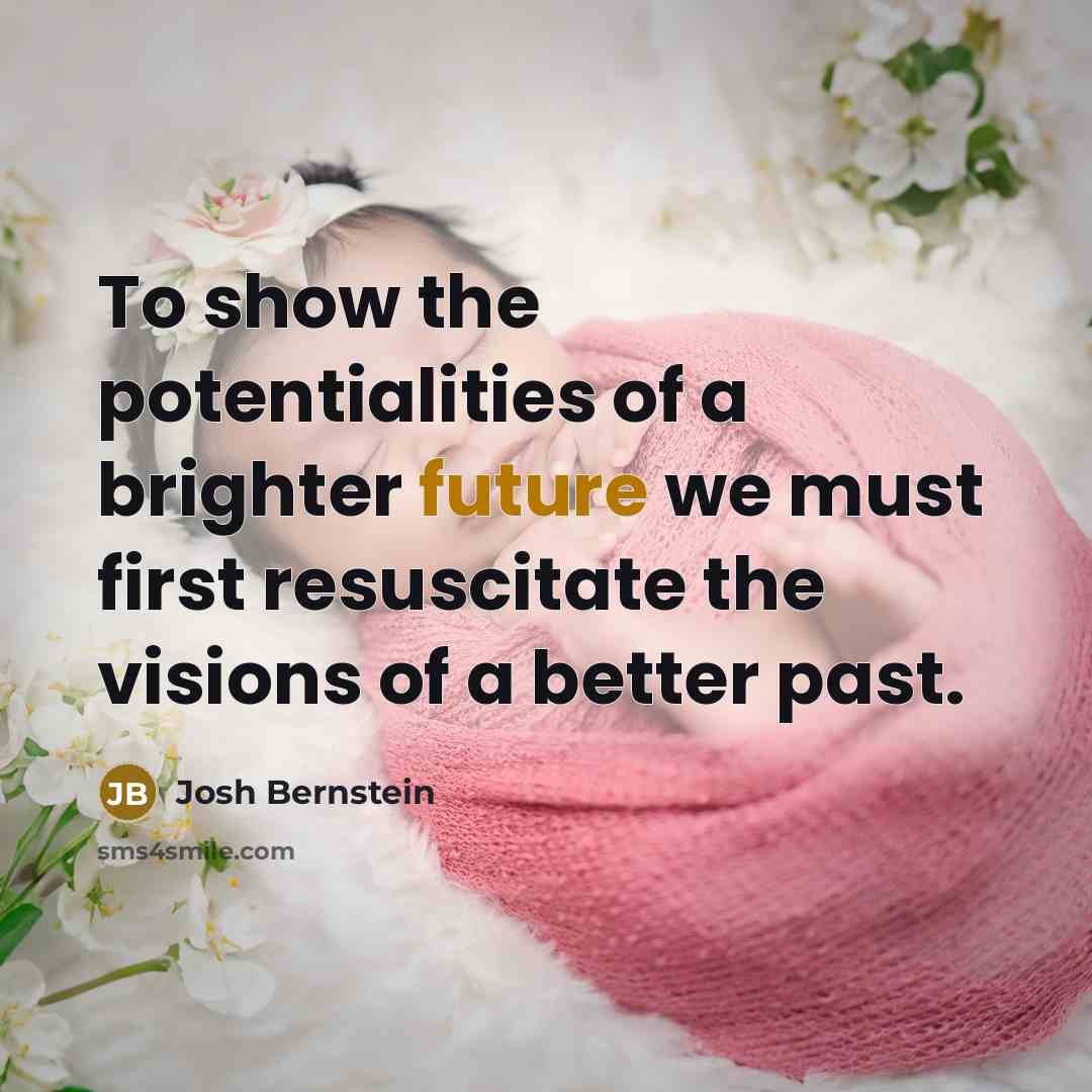 “To show the potentialities of a brighter future we must…” quote by Josh Bernstein