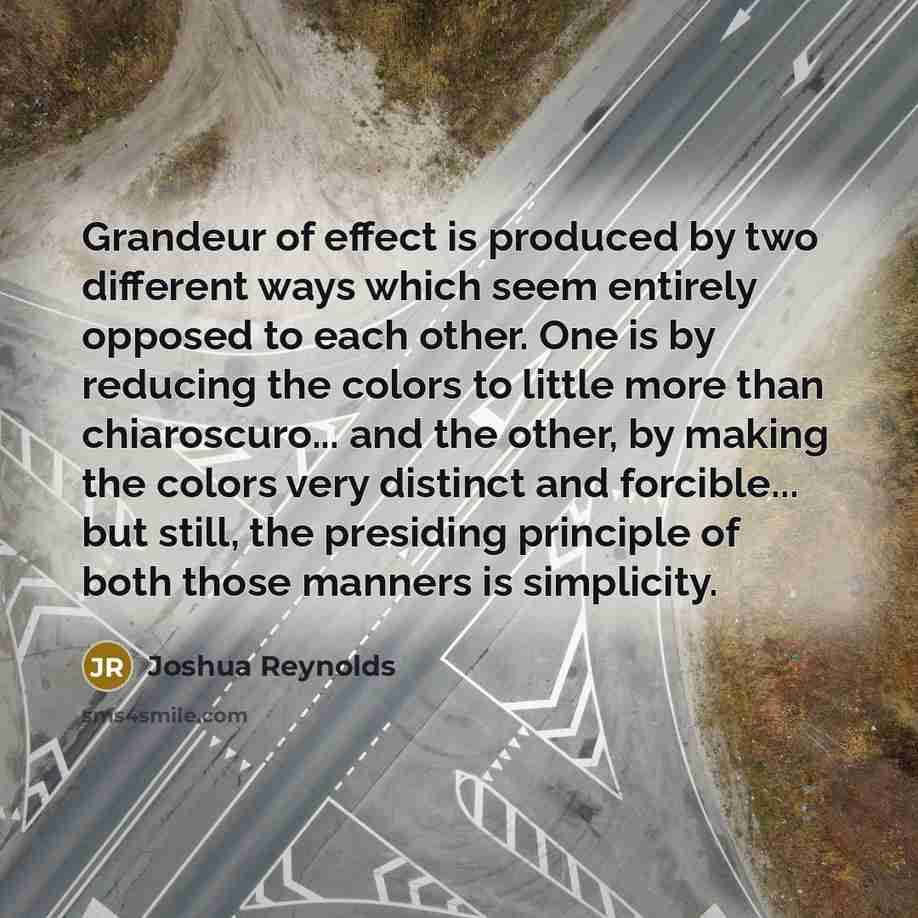 “Grandeur of effect is produced by two different ways which…” quote by Joshua Reynolds