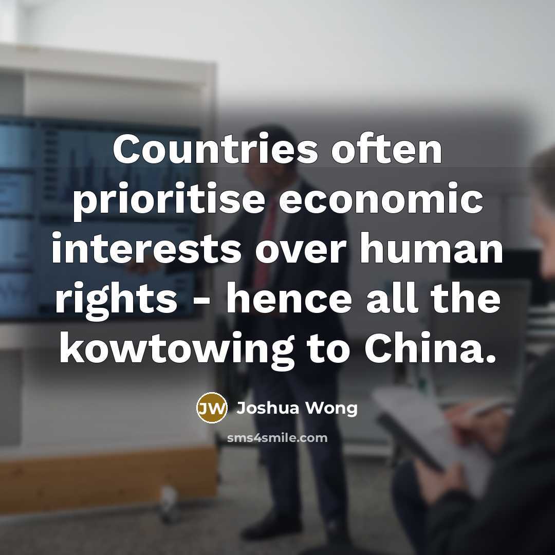 “Countries often prioritise economic interests over human rights - hence…” quote by Joshua Wong