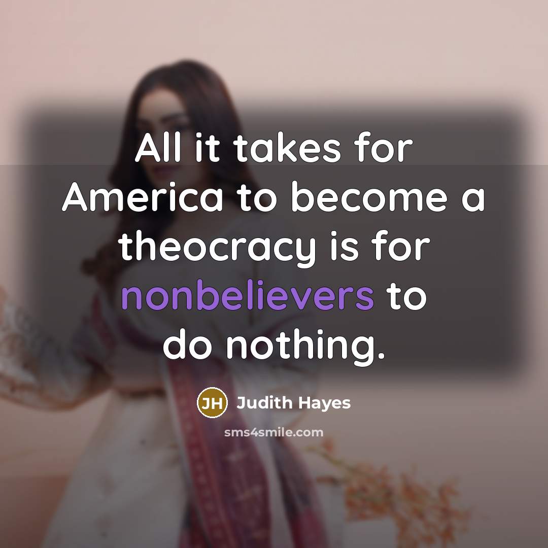“All it takes for America to become a theocracy is…” quote by Judith Hayes