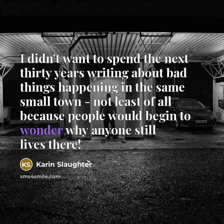 “I didn't want to spend the next thirty years writing…” quote by Karin Slaughter