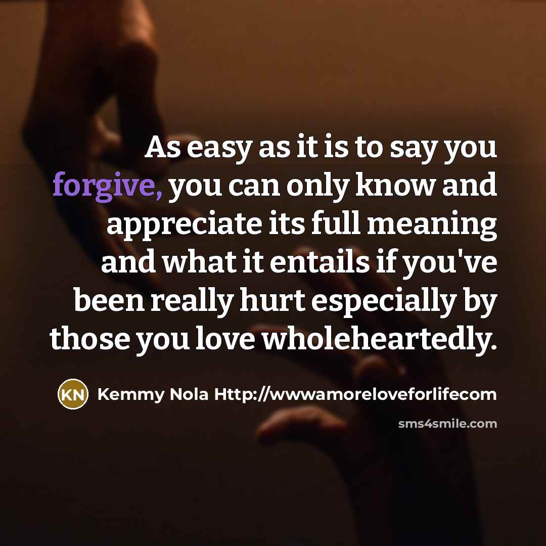“As easy as it is to say you forgive, you…” quote by Kemmy Nola Http://wwwamoreloveforlifecom