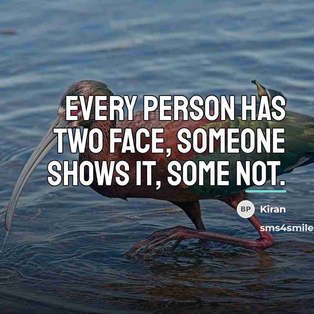 “Every person has two face, someone shows it, some not.…” quote by Kiran
