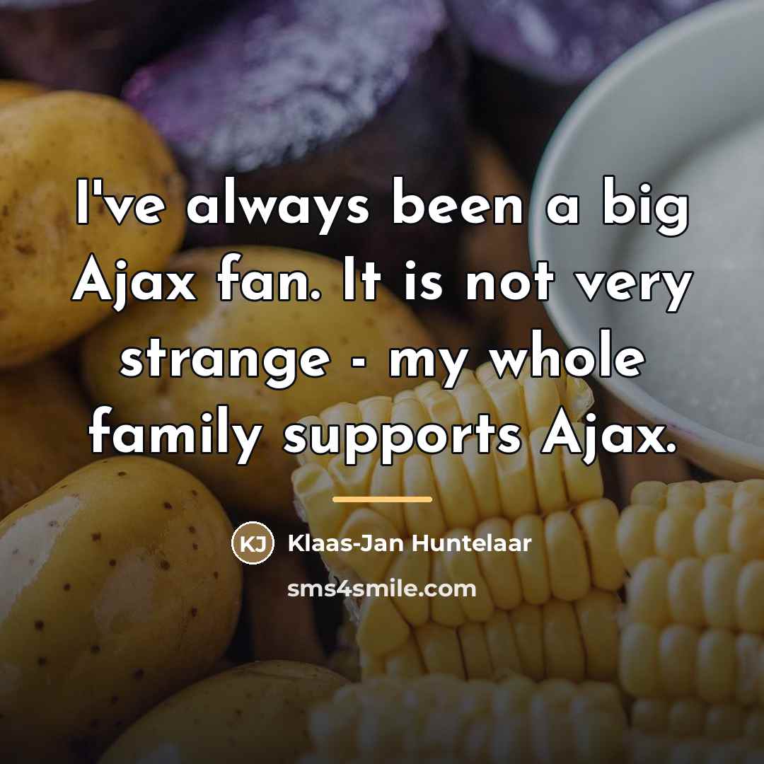 “I've always been a big Ajax fan. It is not…” quote by Klaas-Jan Huntelaar
