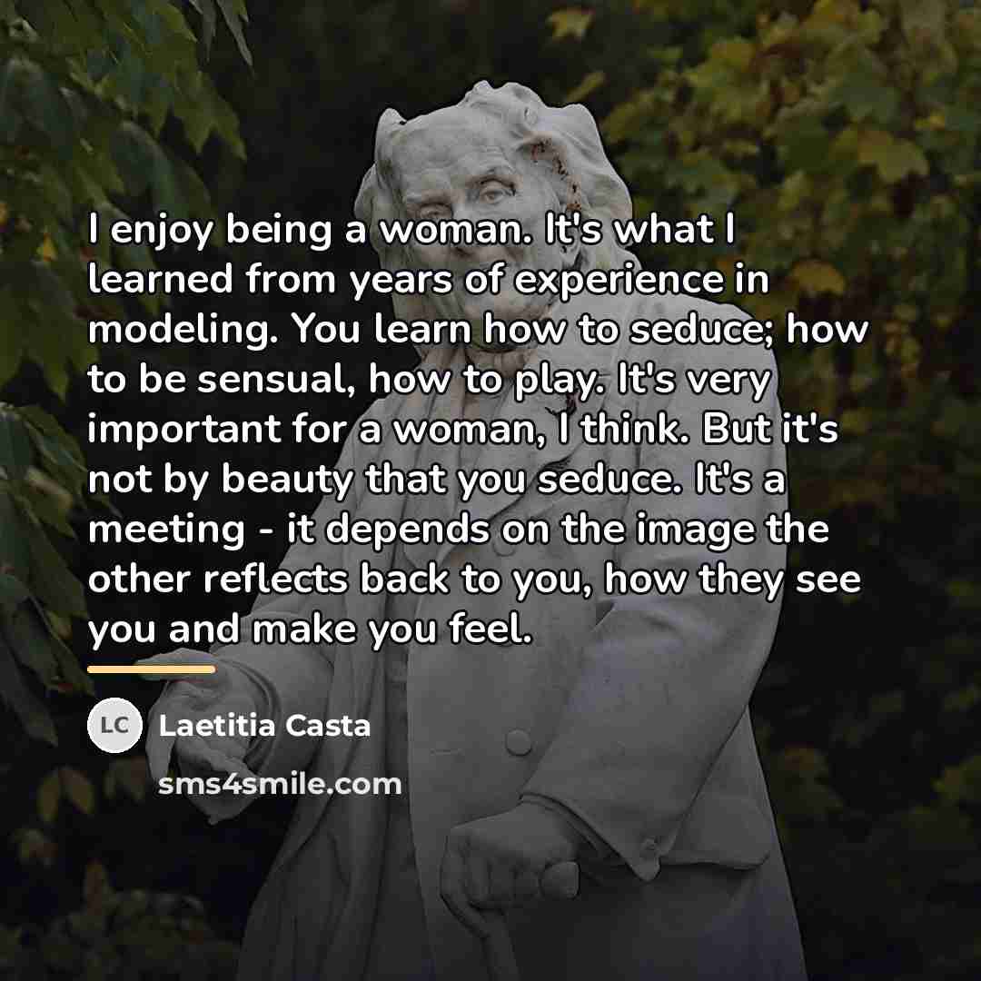 “I enjoy being a woman. It's what I learned from…” quote by Laetitia Casta