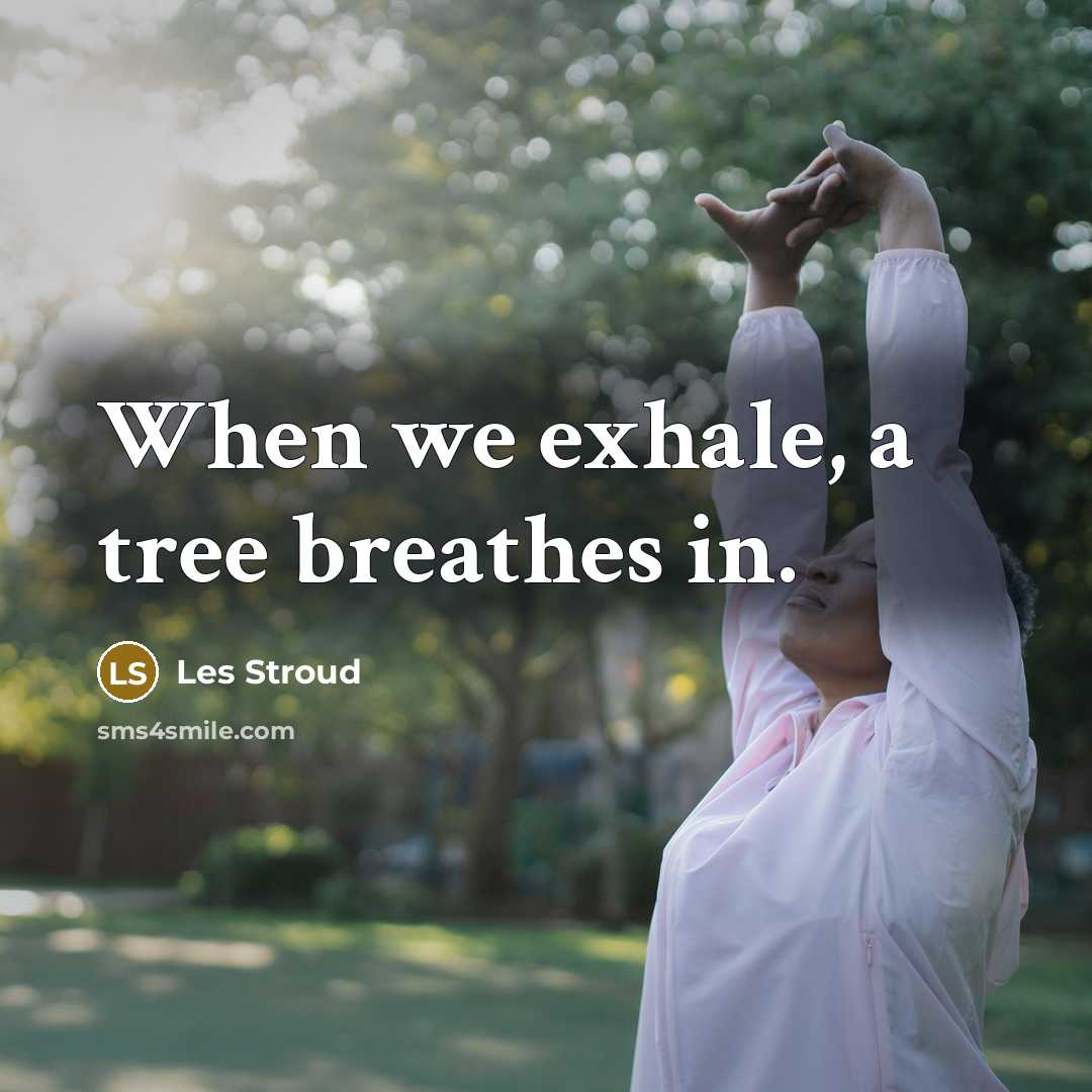 “When we exhale, a tree breathes in.…” quote by Les Stroud
