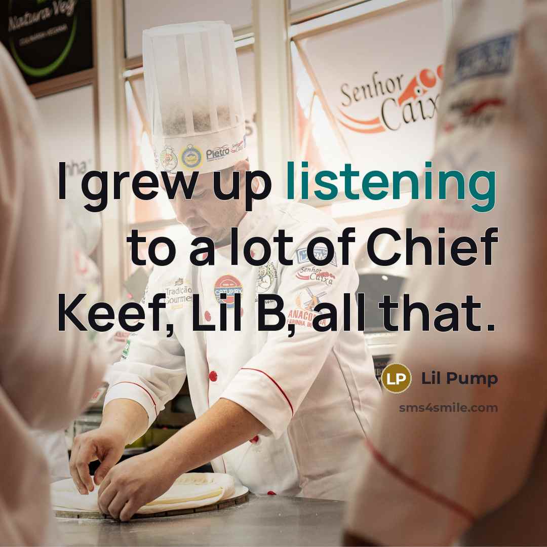 “I grew up listening to a lot of Chief Keef,…” quote by Lil Pump