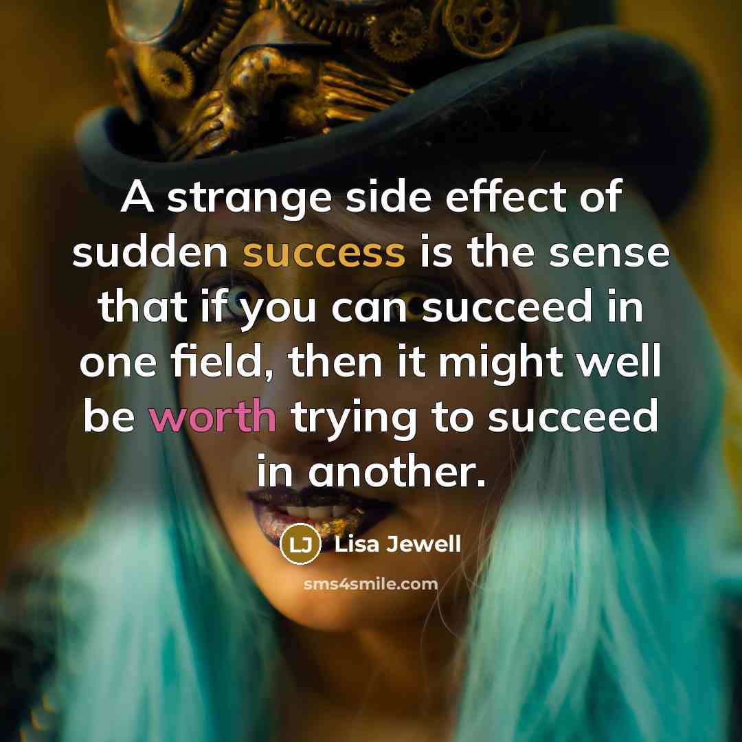 “A strange side effect of sudden success is the sense…” quote by Lisa Jewell