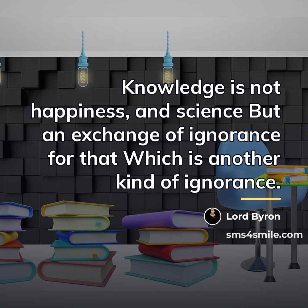 “Knowledge is not happiness, and science But an exchange of…” quote by Lord Byron
