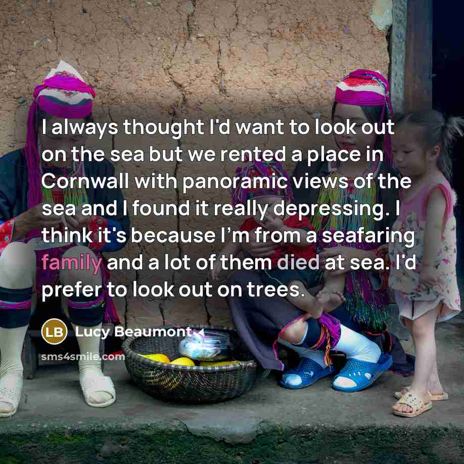 “I always thought I'd want to look out on the…” quote by Lucy Beaumont