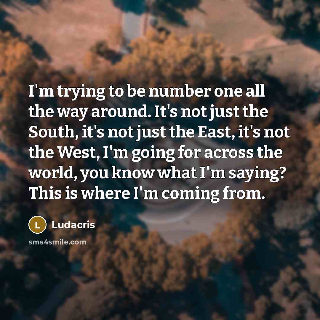 “I'm trying to be number one all the way around.…” quote by Ludacris