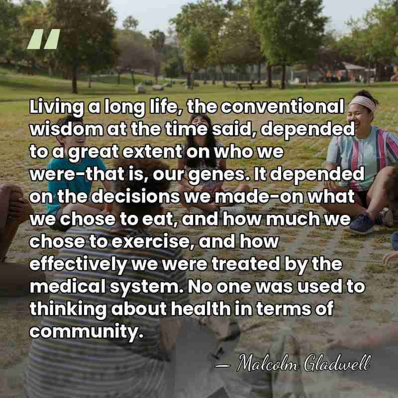 Living a long life, the conventional wisdom at the time said, depended&hellip; - Malcolm Gladwell