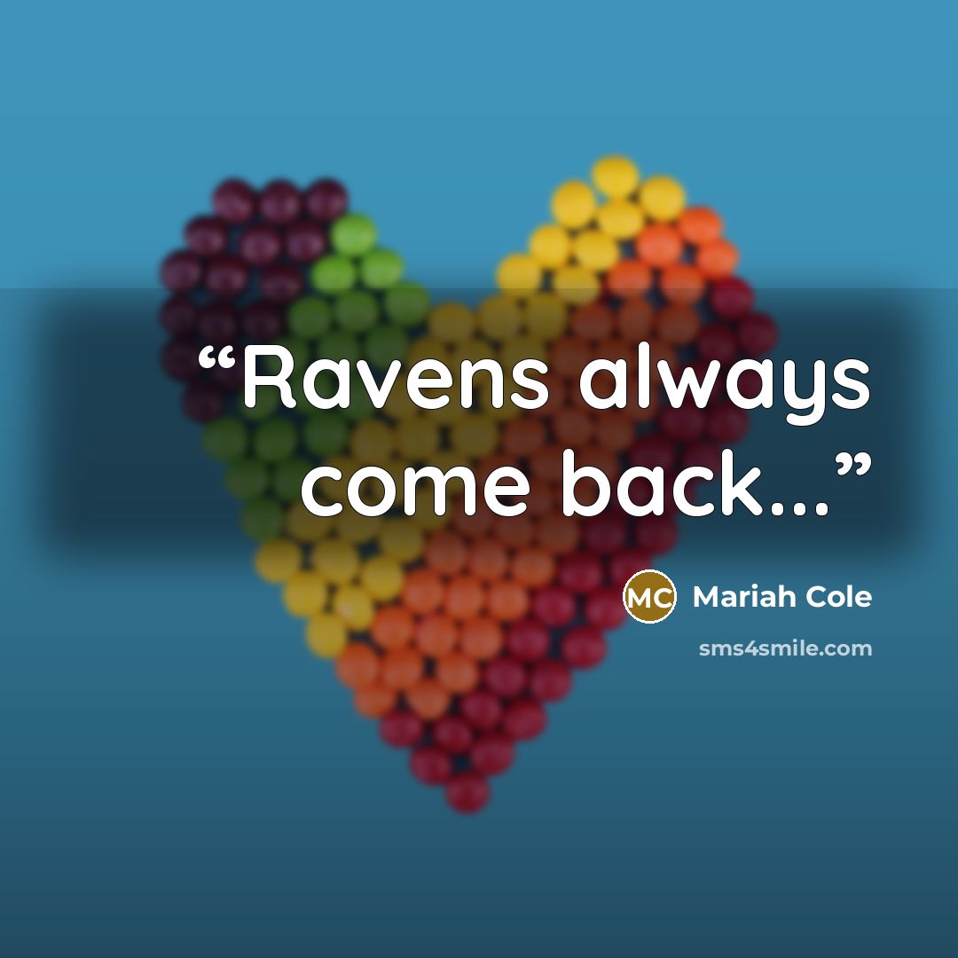 “Ravens always come back...” quote by Mariah Cole