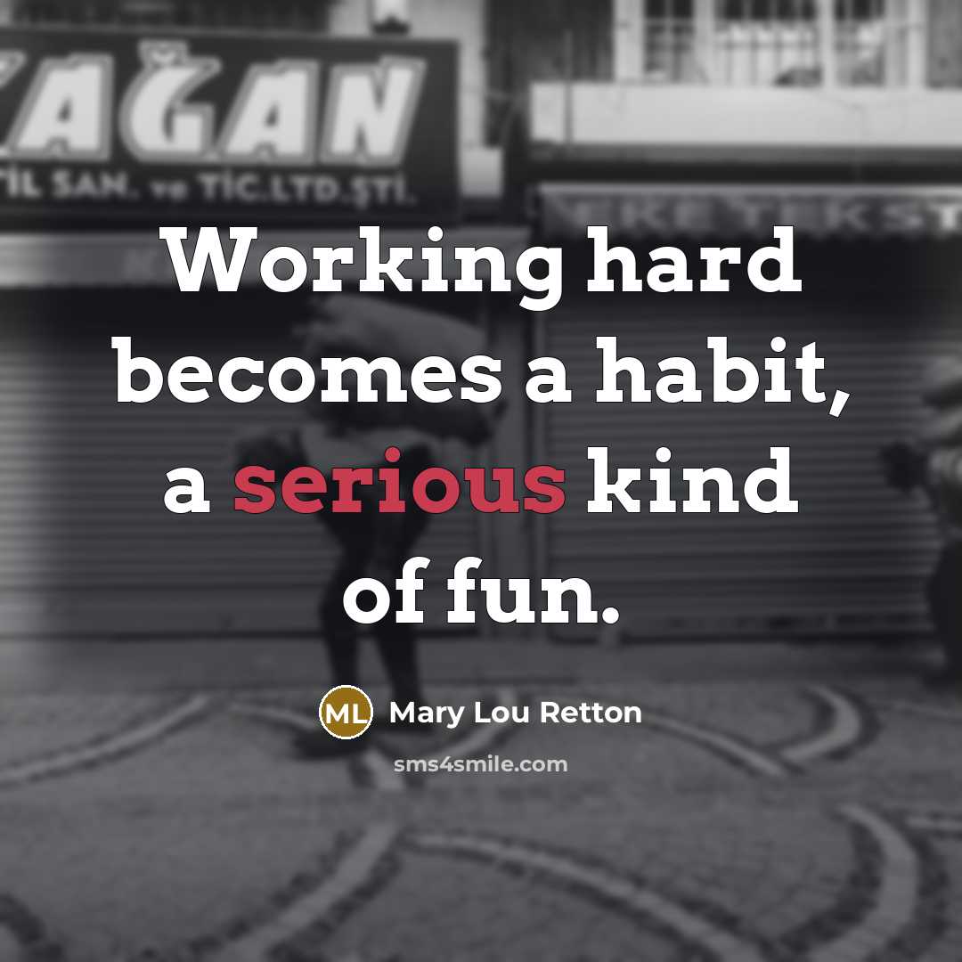 “Working hard becomes a habit, a serious kind of fun.…” quote by Mary Lou Retton