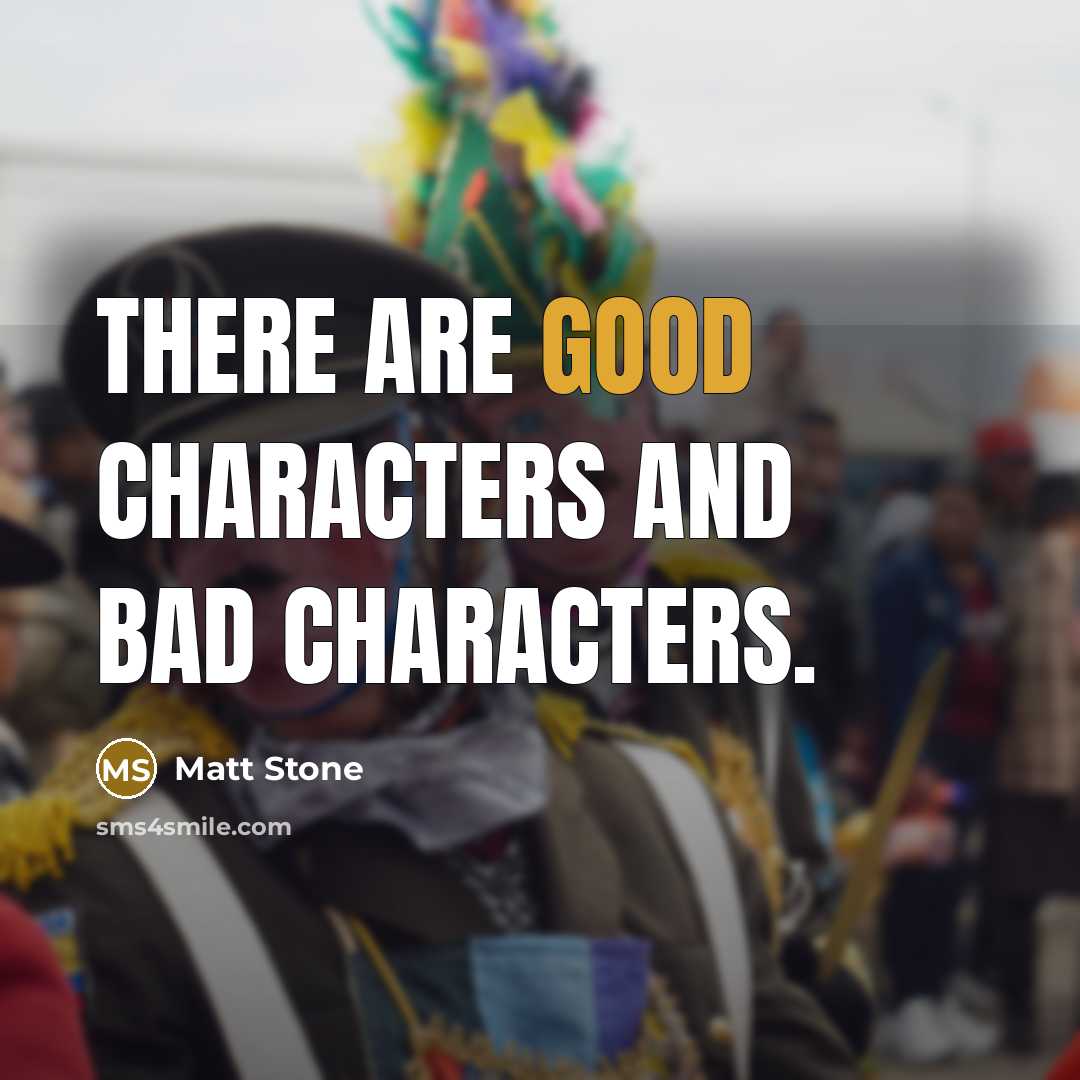“There are good characters and bad characters.…” quote by Matt Stone