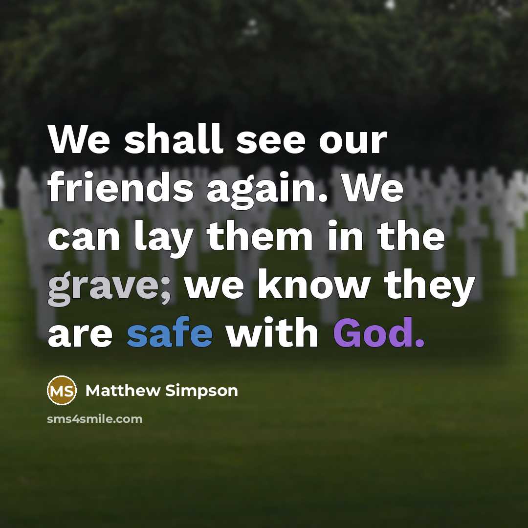 “We shall see our friends again. We can lay them…” quote by Matthew Simpson