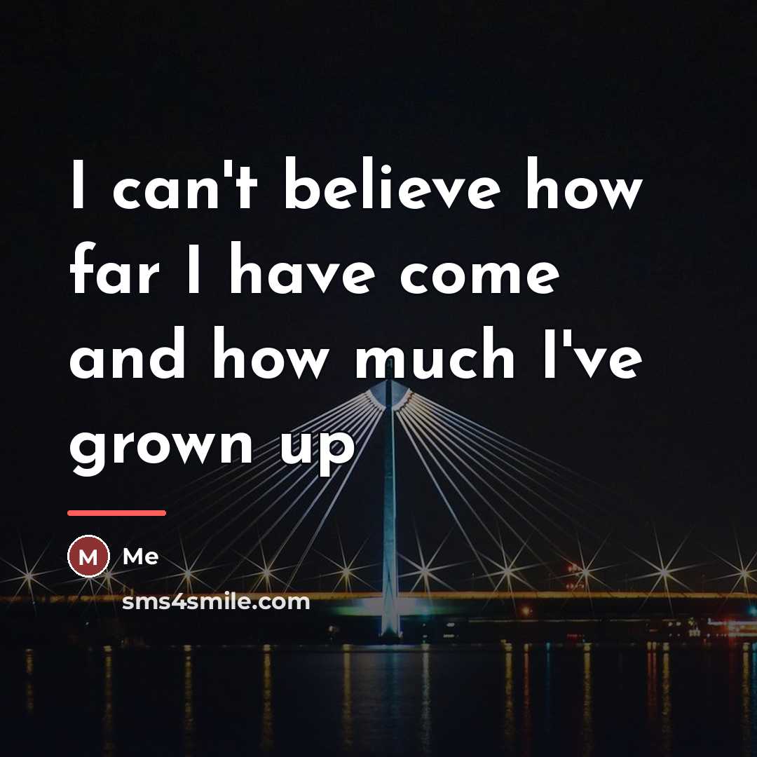 “I can't believe how far I have come and how…” quote by Me
