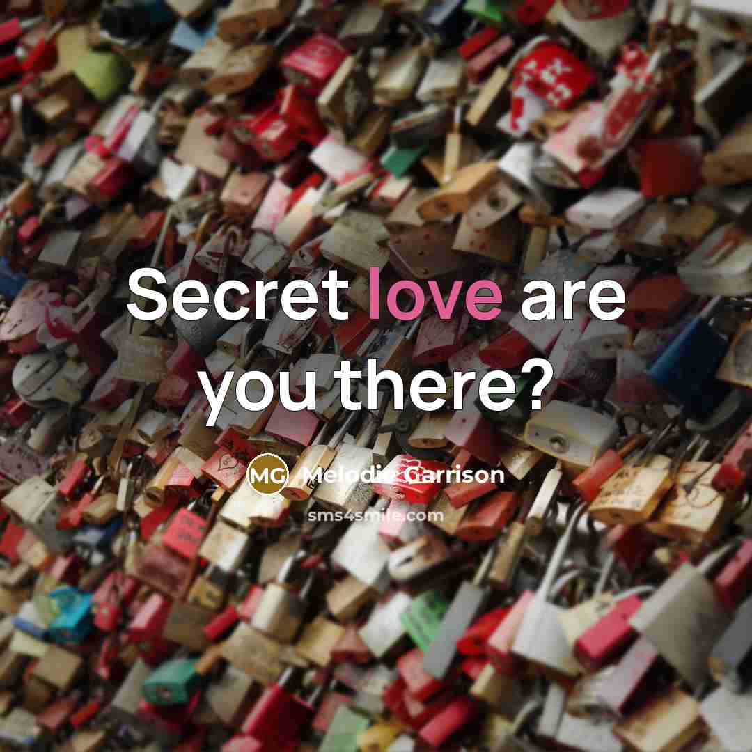 “Secret love are you there?” quote by Melodie Garrison