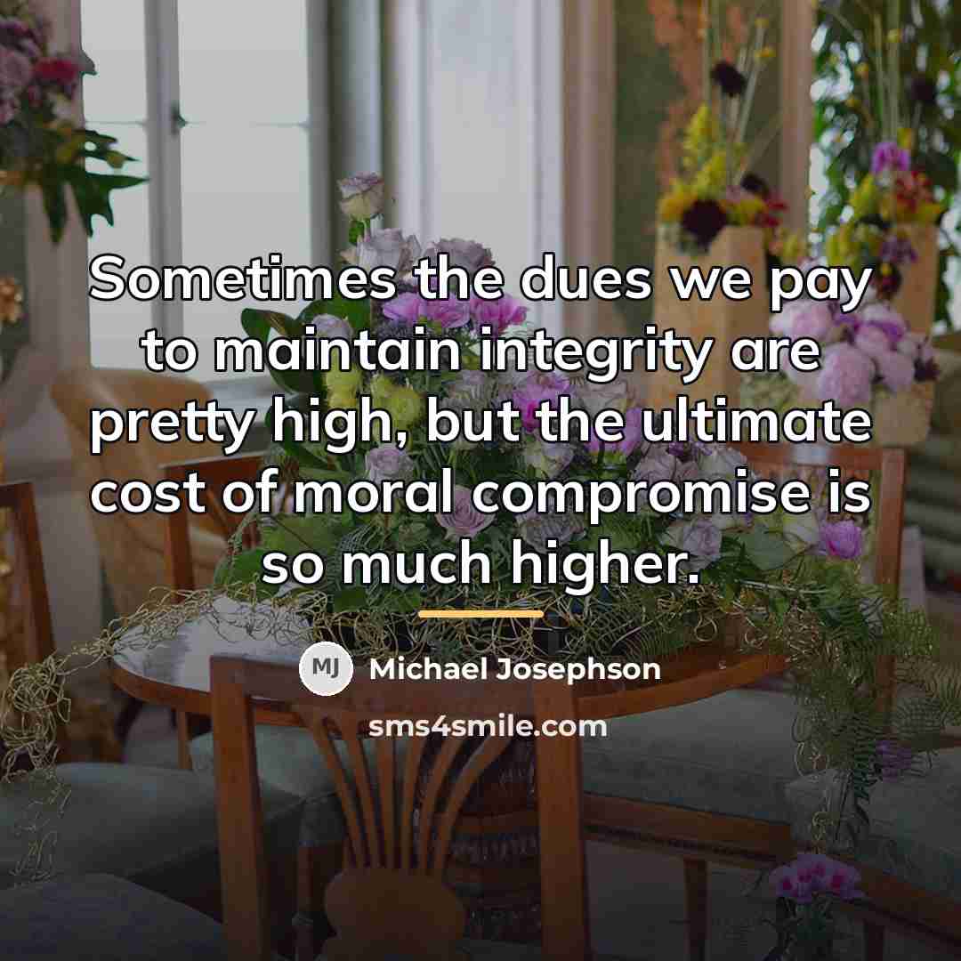 “Sometimes the dues we pay to maintain integrity are pretty…” quote by Michael Josephson