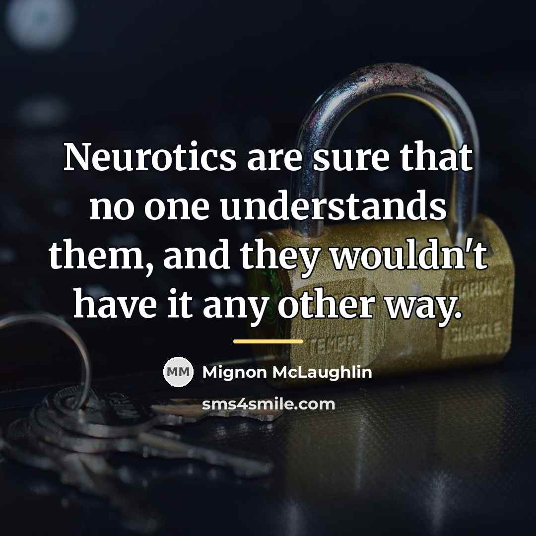 “Neurotics are sure that no one understands them, and they…” quote by Mignon McLaughlin