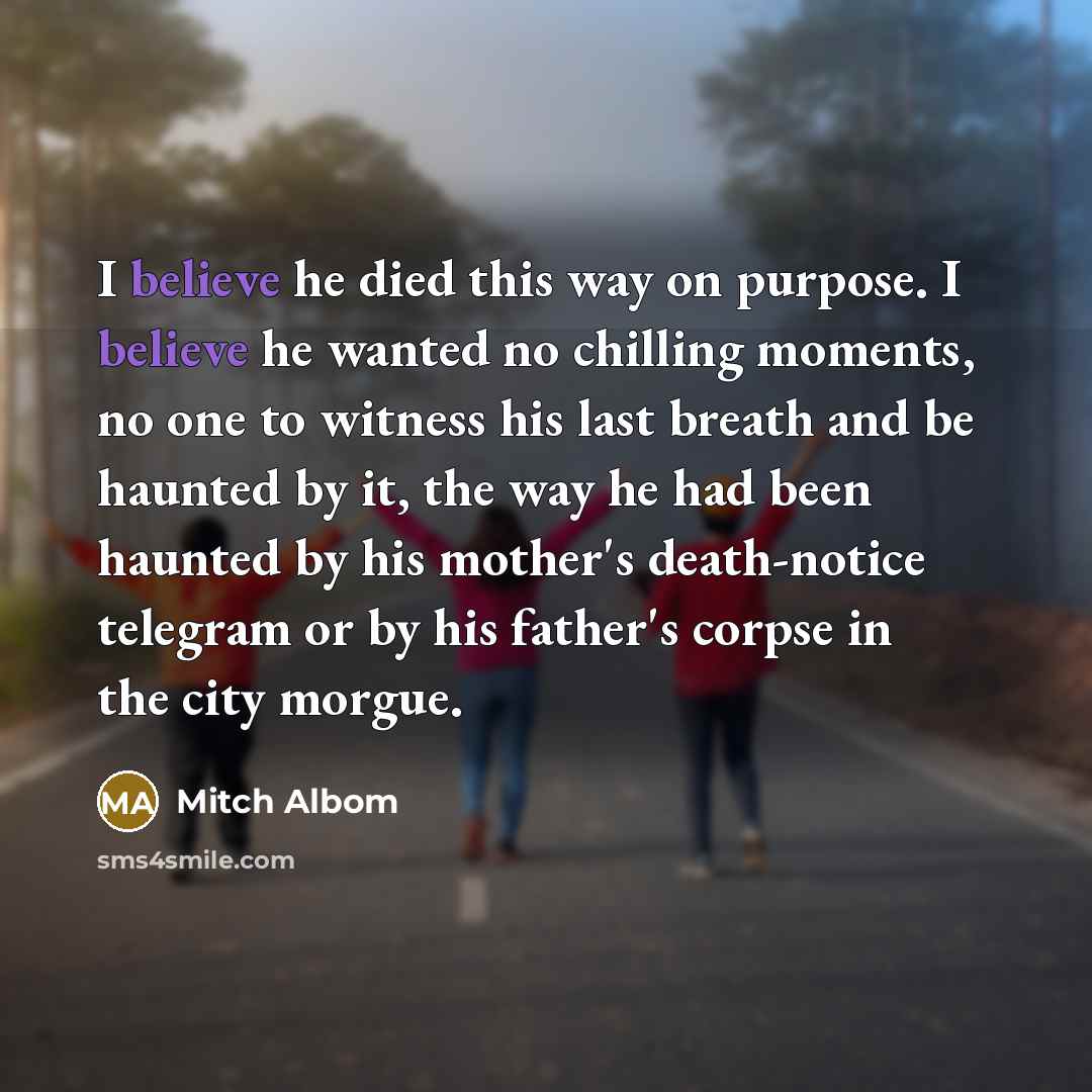 “I believe he died this way on purpose. I believe…” quote by Mitch Albom