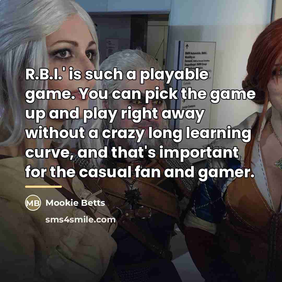 “R.B.I.' is such a playable game. You can pick the…” quote by Mookie Betts