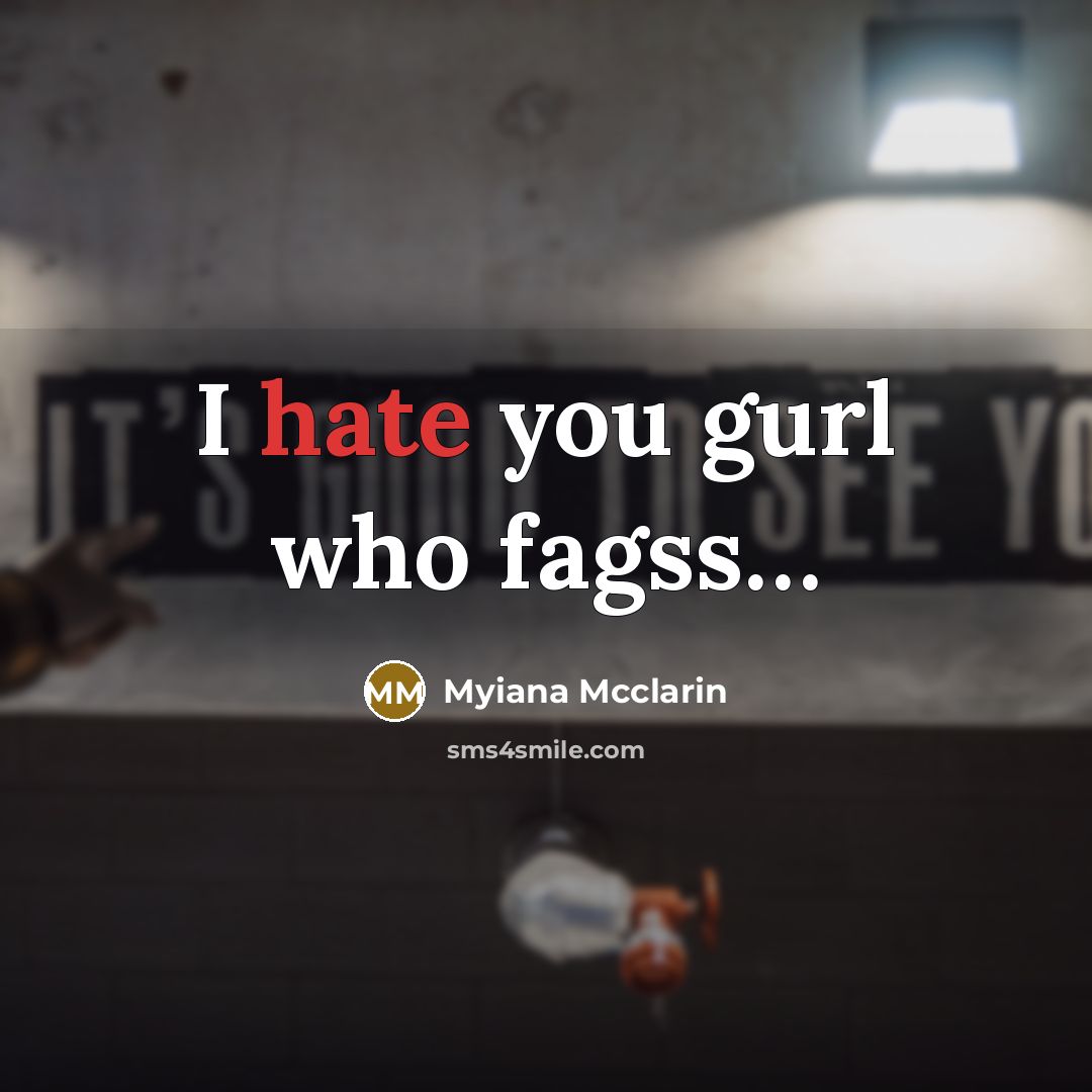 “I hate you gurl who fagss....…” quote by Myiana Mcclarin
