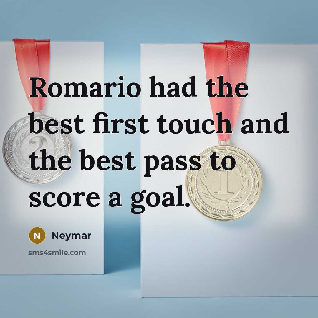 “Romario had the best first touch and the best pass…” quote by Neymar