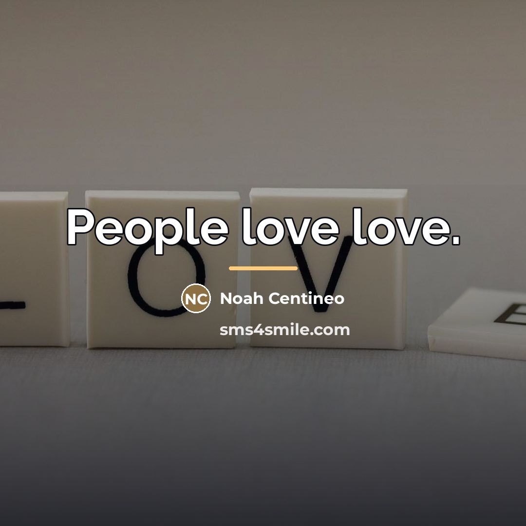 “People love love.…” quote by Noah Centineo