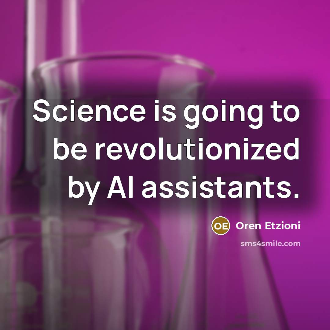“Science is going to be revolutionized by AI assistants.…” quote by Oren Etzioni