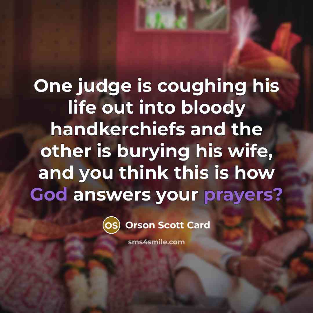 “One judge is coughing his life out into bloody handkerchiefs…” quote by Orson Scott Card