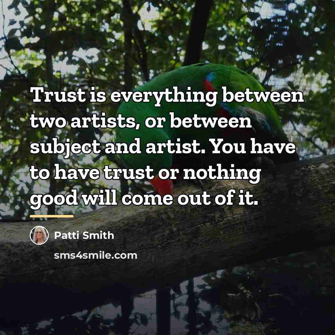 “Trust is everything between two artists, or between subject and…” quote by Patti Smith