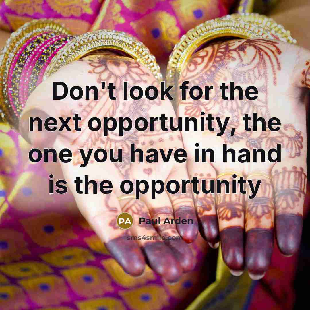 “Don't look for the next opportunity, the one you have…” quote by Paul Arden