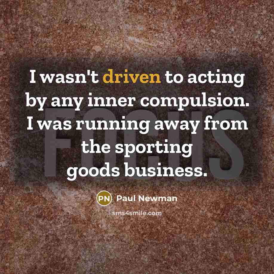 “I wasn't driven to acting by any inner compulsion. I…” quote by Paul Newman