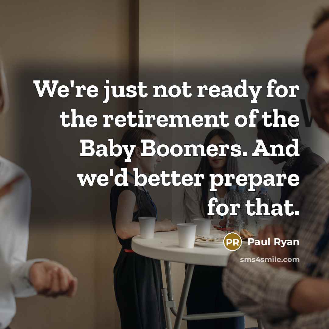 “We're just not ready for the retirement of the Baby…” quote by Paul Ryan