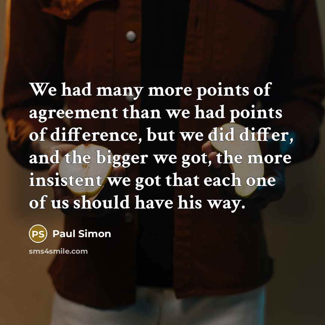 “We had many more points of agreement than we had…” quote by Paul Simon