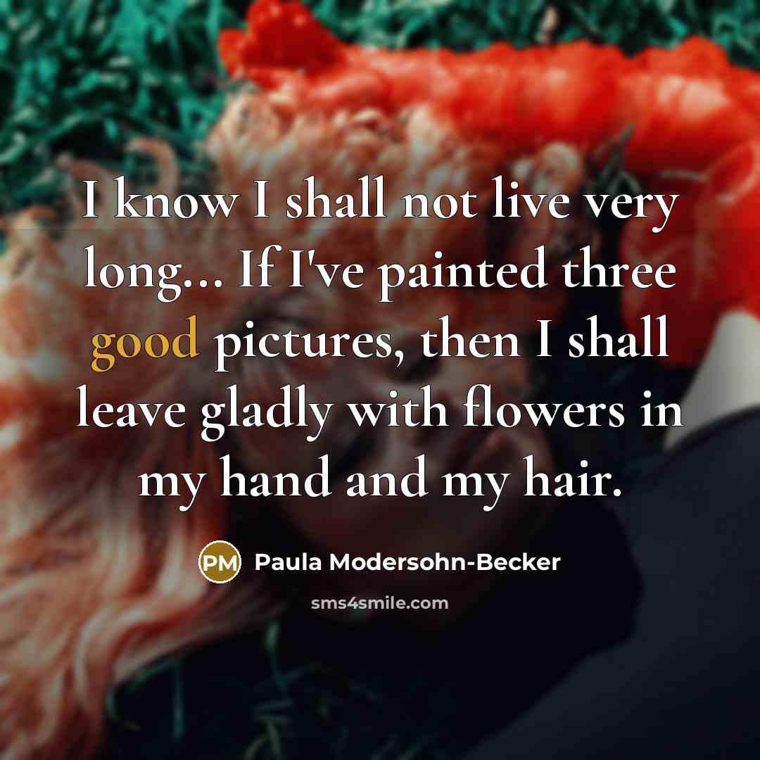 “I know I shall not live very long... If I've…” quote by Paula Modersohn-Becker