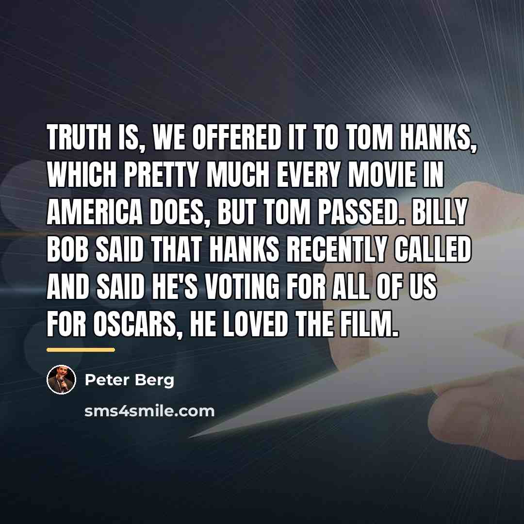 “Truth is, we offered it to Tom Hanks, which pretty…” quote by Peter Berg
