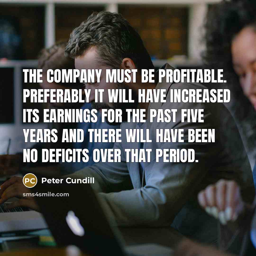 “The company must be profitable. Preferably it will have increased…” quote by Peter Cundill