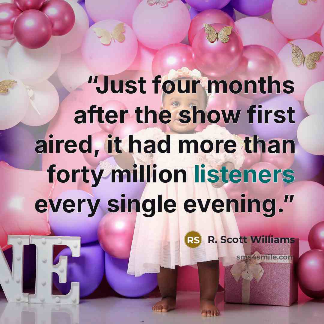 “Just four months after the show first aired, it had more than forty million listeners every single evening.” quote by R. Scott Williams
