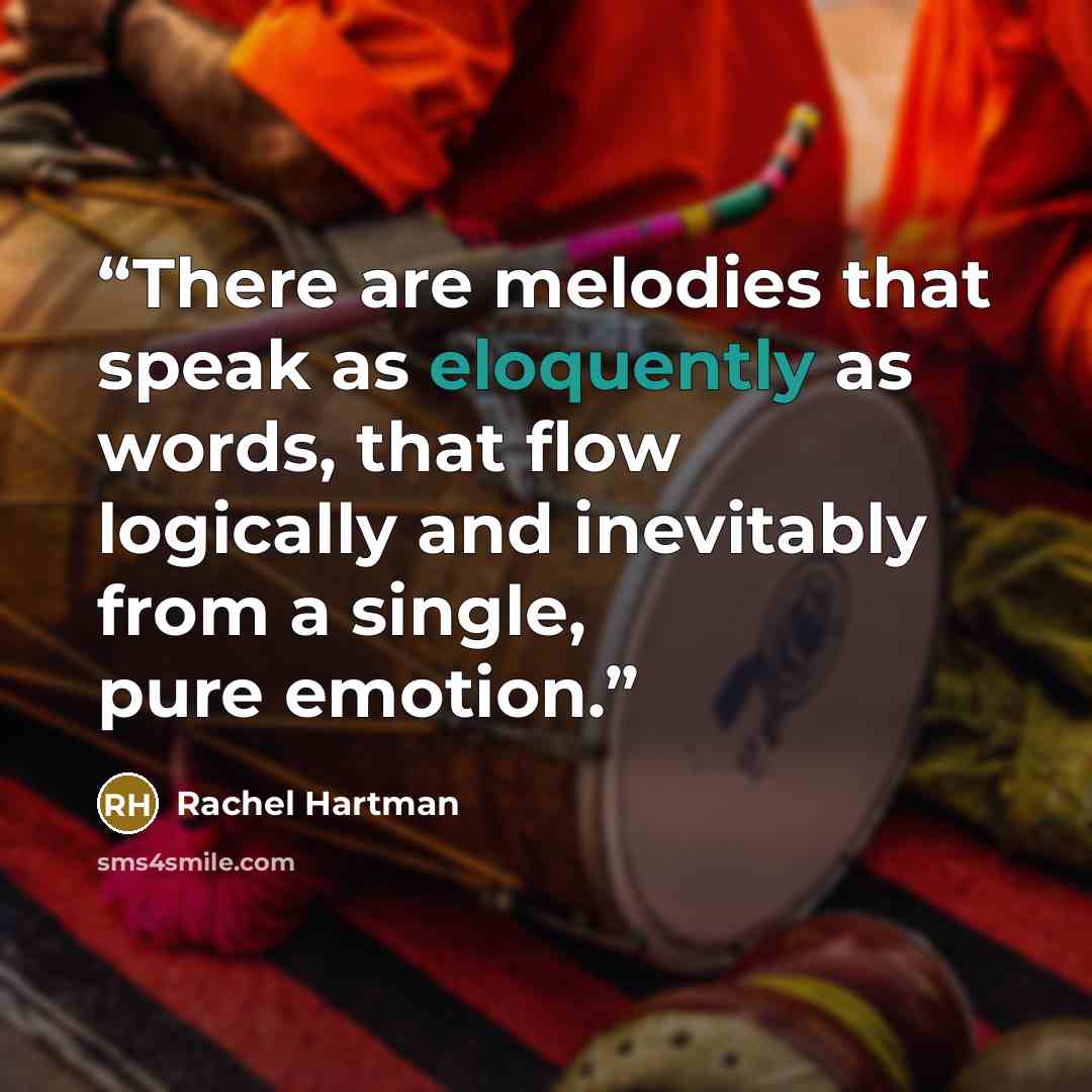 “There are melodies that speak as eloquently as words, that flow logically and inevitably from a single, pure emotion.” quote by Rachel Hartman