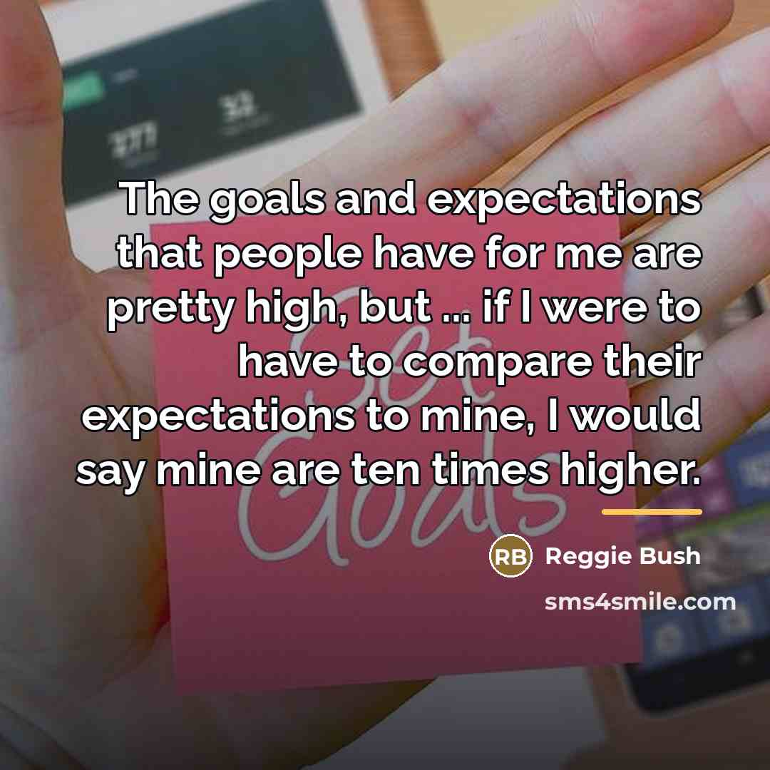 “The goals and expectations that people have for me are…” quote by Reggie Bush