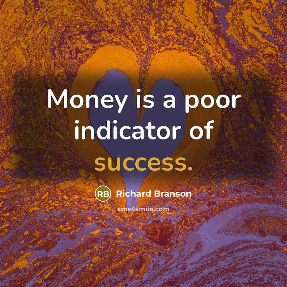 “Money is a poor indicator of success.…” quote by Richard Branson