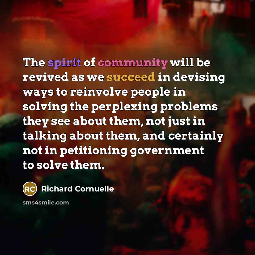 “The spirit of community will be revived as we succeed…” quote by Richard Cornuelle