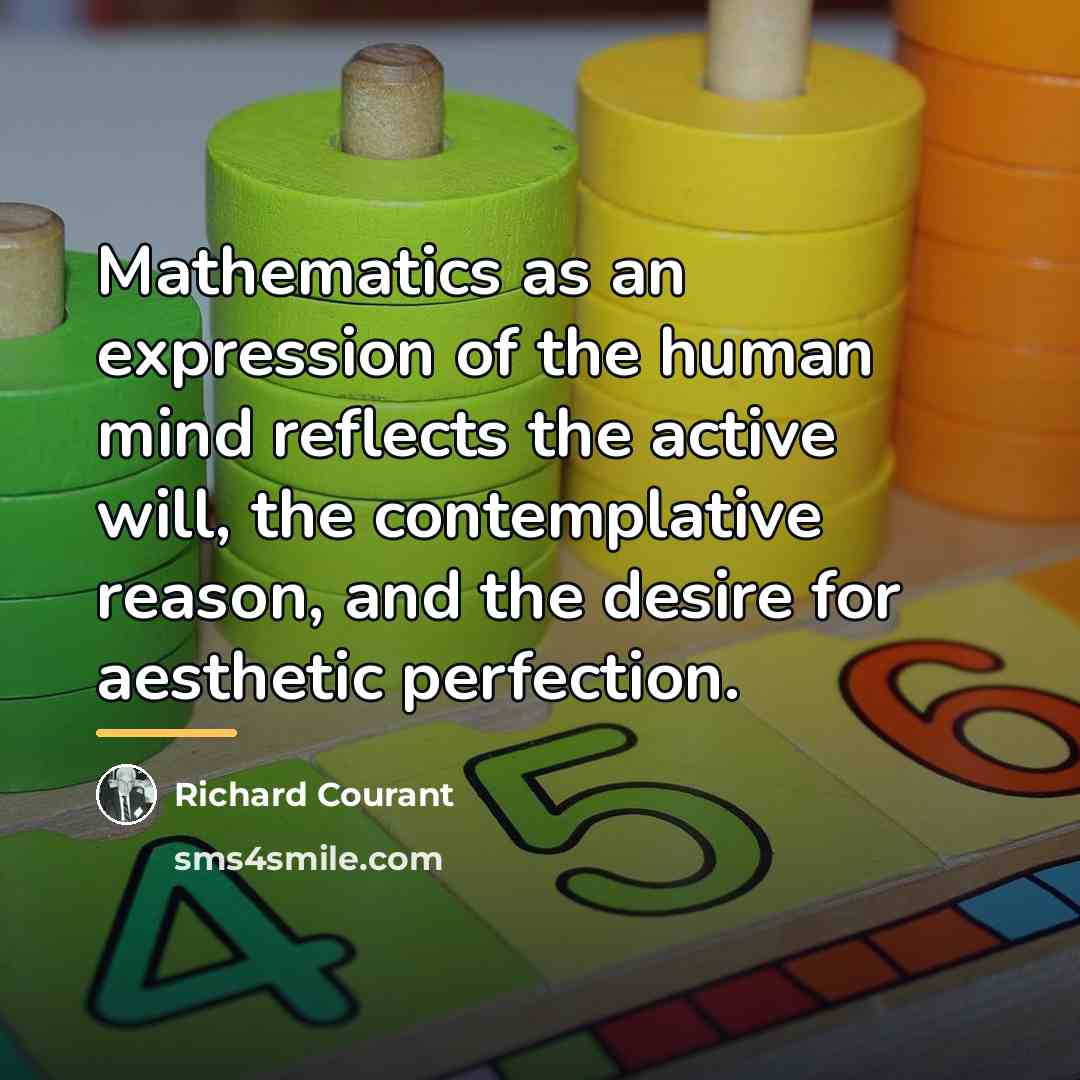 “Mathematics as an expression of the human mind reflects the…” quote by Richard Courant