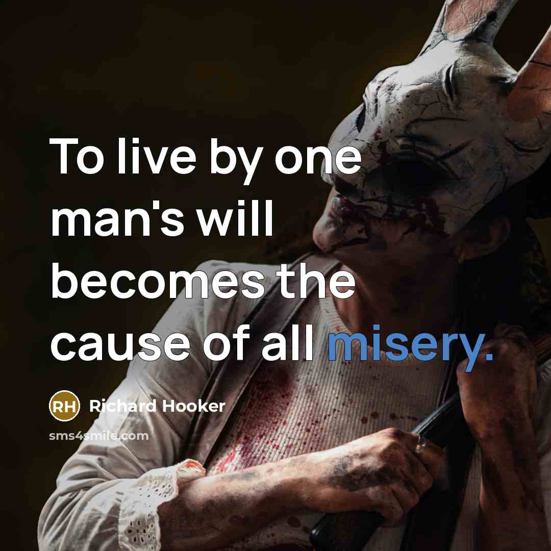 “To live by one man's will becomes the cause of…” quote by Richard Hooker